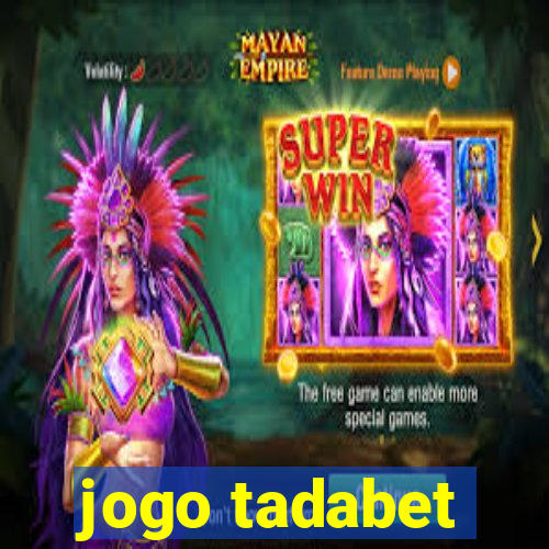 jogo tadabet